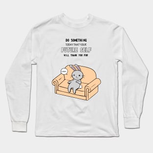 Do Something Today That Your Future Self Will Thank You For Long Sleeve T-Shirt